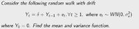 Consider the following random walk with drift
Yt = ở + Yt-1 + et, Vt > 1, where et ~
~ WN(0, o?)
where Yo = 0. Find the mean and variance function.
