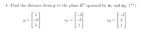 4. Find the distance from y to the plane R spanned by uj and u2. (**)
Y =
-9
Uj =
U2
