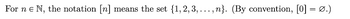 For ne N, the notation [n] means the set {1, 2, 3,...,n}. (By convention, [0] =Ø.)