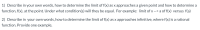 1) Describe in your own words, how to determine the limit of f(x) as x approaches a given point and how to determine a
function, f(x), at the point. Under what condition(s) will they be equal. For example: limit of x --> a of f(x) versus f(a)
