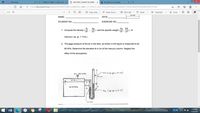 - Messengr
A T-MEET211 MEEZ1 1 Sem ( 202 x
O MIDTERM SUMMAT NE EXAM x
b My Questons | bartety
O https/dsudedu20.crg/fles620838/MIDTERM SUMMATIVE EXAM_1ST SEM SY 2021-2022 pafimsautheb39acid116941a5be973662a438807310ad
of 2 Q
+ ? 8 D Page viewI A Read aloud
O Add text
V Draw
Y Highlight
Q Erase
NAME:
DATE
STUDENT NO.:
EXERCISE NO.:
Ib
1. Compute the density (
kg
) and the specific weight (
Iby KN
) of
m
mercury ( sp. gr. 13.6 ).
2. The gage pressure of the air in the tank, as shown in the figure is measured to be
80 KPa. Determine the elevation h in om of the mercury column. Neglect the
effect of the atmosphere.
oil (spigr.0.n2)
WATUR
waler
318 AM
11/2021
91.9%
