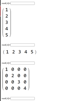 rank(A)=
1
3
4
rank(A)=
(1 2 3 4 5 )
rank(A)=
1 0 0 0
O 2 0 0
O 0 3 0
O 0 0 4
таnk(A)-
