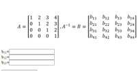 [b11 b12 b13 b14]
b21 b22 b23 b24
b32 b33
[1
3 4
0 1
A =
0 0
2
‚A¬1 = B =
b31
b34
b44]
1
Lo o o 1
[b41 b42 b43
b12=
b13=
