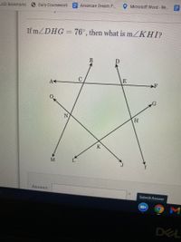 USD Bookmarks
Daily Coursework
American Dream P.
Microsoft Word - Re..E
If m/DHG = 76°, then what is mZKHI?
%3D
E
F
N
H.
K
M
Answer:
Submit Answer
DEL
