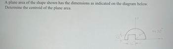 A plane area of the shape shown has the dimensions as indicated on the diagram below.
Determine the centroid of the plane area.
ICT
Y= 30