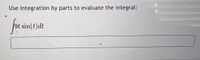 Use integration by parts to evaluate the integral:
for
9t sin(t)dt
