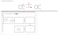 Draw a mechanism for the following reaction:
CH3
Но—
S-
HO-
CH3
CH3
HO,
CH3
Draw all missing reactants and/or products in the appropriate boxes by placing atoms on the canvas and connecting them with bonds. Add charges where needed. Electron-flow arrows should start on
the electron(s) of an atom or a bond and should end on an atom, bond, or location where a new bond should be created.
CH,
-CH
OH
S
CI
Br
+
P
CH,
F
[1]
CH3
