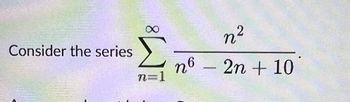 Consider the series
n=1
n6
1
n²
2n + 10