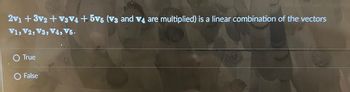### Linear Combination Question

**Statement:**
\[ 2\mathbf{v}_1 + 3\mathbf{v}_2 + \sqrt{3}\mathbf{v}_4 + 5\mathbf{v}_5 \,(\mathbf{v}_3 \text{ and } \mathbf{v}_4 \text{ are multiplied}) \text{ is a linear combination of the vectors } \mathbf{v}_1, \mathbf{v}_2, \mathbf{v}_3, \mathbf{v}_4, \mathbf{v}_5. \]

**Options:**
- ○ True
- ○ False

**Explanation:**
This problem asks whether the given expression can be represented as a linear combination of the specified vectors. In linear algebra, a linear combination involves adding together scalar multiples of vectors. The vectors \(\mathbf{v}_1, \mathbf{v}_2, \mathbf{v}_3, \mathbf{v}_4, \mathbf{v}_5\) are scalars multiplied by coefficients, suggesting that the expression indeed forms a linear combination using these vectors. The statement includes \( \mathbf{v}_3 \) and \( \mathbf{v}_4 \) being multiplied, indicating potential clarification needs.
