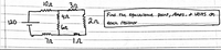 10e
32
AA4
Find the equivalence point,Ampsad VOHs_on
120
ar
each resistor
{ laz
