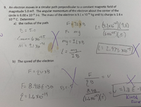 9. An electron moves in a circular path perpendicular to a constant magnetic field of
magnitude 5.0 mT. The angular momentum of the electron about the center of the
circle is 6.00 x 1025 J-s. The mass of the electron is 9.1 x 10 kg and its charge is 1.6 x
1019 C. Determine
a) the radius of the path
F=ILXB
B= 5.0
mg
(ex 5)
mg= ILXB
M = 9.1 X10
32.973 X10
IB
b) The speed of the electron
F=quXB
F= 8.918 E-30 P.9
8.918
KINDA
SLON
