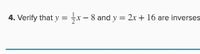 4. Verify that y = ;x - 8 and y = 2x + 16 are inverses
