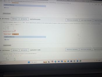 290&tags=autosave#question3198642_38
4₁
42. [-/1 Points]
DETAILS
MY NOTES
AUFCAT8 6.6.006.
ASK YOUR TEACHER
Solve the equation for solutions in the interval 0 < x < 2л. Round approximate solutions to the nearest ten-thousandth. (Enter your answers as a comma-separated list.)
2 sin x = √2
X =
Need Help?
Watch It
Additional Materials
eBook
Submit Answer
43. [0/1 Points]
DETAILS
MY NOTES
AUFCAT8 6.6.007.
PREVIOUS ANSWERS
ASK YOUR TEACHER
Solve the equation for solutions in the interval 0 ≤ x < 2. Round approximate solutions to the nearest ten-thousandth. (Enter your answers as a comma-separated list.)
√3
tan x-
=
= 0
3
X
Watch It
x = 0.5236
Need Help?
Additional Materials
1 61°F
Mostly cloudy
eBook
О
W
Q Search