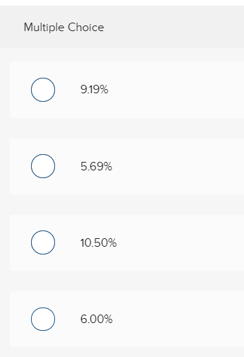 Multiple Choice
O
O
O
O
9.19%
5.69%
10.50%
6.00%