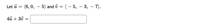 Let ū = (6, 0, – 5) and v = ( – 5, – 3, – 7).
-
4u + 30
