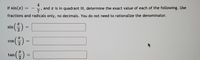 If sin(x)
4
and x is in quadrant III, determine the exact value of each of the following. Use
7
fractions and radicals only, no decimals. You do not need to rationalize the denominator.
sin(즐)
() -
COS
tan
|3|
