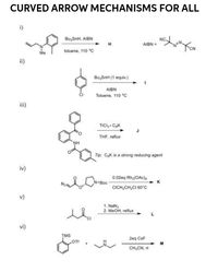 CURVED ARROW MECHANISMS FOR ALL
i)
Bu,SnH, AIBN
NC,
AIBN =
Me
toluene, 110 °C
ii)
Bu, SnH (1 equiv.)
AIBN
Toluene, 110 °C
iii)
TICI,- CaK
THF, reflux
NH
Tip: CK is a strong reducing agent
iv)
0.02eq Rh(OAc)4
N-Boc
K
CICH;CH,CI 60°C
v)
1. NaNg
2. Меон, гefих
vi)
ĮMS
OT
2eg CsF
M
CH,CN, rt
