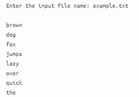 Enter the input file name: example.txt
brown
dog
fox
jumps
lazy
over
quick
the
