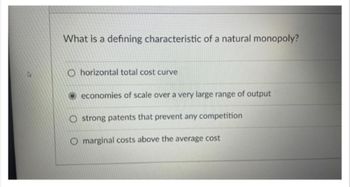 Answered: What is a defining characteristic of a natural monopoly? O