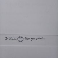 2- Find ) for: y= esin-1 x
