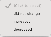 The image displays a dropdown menu with the following options:

- did not change
- increased
- decreased

There is also a note indicating to the user to "(Click to select)" an option.