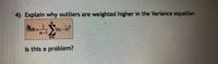 4) Explain why outliers are weighted higher in the Variance equation
WIR-
(xi-x)2
n-1
Is this a problem?
