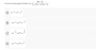 86s – 78
Find the Inverse Laplace Transform of
(s+3)(s- 4)(5s– 1)
A) 4e
B)
- 3e
- 3e
