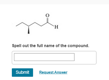 H
Spell out the full name of the compound.
Submit Request Answer