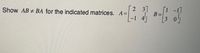 Show AB+ BA for the indicated matrices. A=
-1
2 3]
B =
