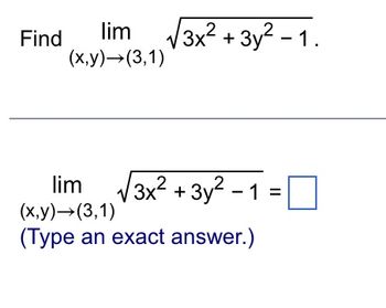 Find lim √√3x² + 3y² -1.
(x,y) →(3,1)
lim √√3x² + 3y² -1 =
(x,y) →(3,1)
(Type an exact answer.)