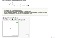 **Instruction for Drawing the Major Organic Product of a Reaction**

**Reaction Details:**

- **Reactants:**
  - An acyl chloride with a structure showing a chlorine (Cl) attached to a carbonyl group (C=O) linked to a tert-butyl group.
  - An amine with a structure showing an amino group (NH₂) attached to an ethyl group.

**Task:**

Draw the structure of the major organic product formed when the given reactants undergo a reaction. 

**Guidelines:**

- **Stereochemistry:** You do not have to consider stereochemistry for this task.
- **Neutral Forms:** Ensure that all carboxyl and amino groups are depicted in their neutral forms.
- **Drawing Instructions:**
  - Use one structure per sketcher.
  - To add more sketchers, utilize the drop-down menu in the bottom right corner.
  - For multiple products, separate them using the "+" sign from the drop-down menu.

**Tool:** ChemDoodle sketcher interface is provided to draw the chemical structure. Use the available tools to construct the chemical framework accurately.

**Note:** Previous and next navigation options are available for additional tasks or steps in the process. 

Explore the correct arrangement of atoms and functional groups to represent the major organic product accurately following these instructions.