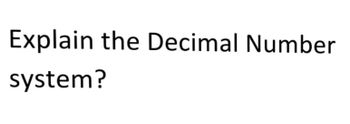 Explain the Decimal Number
system?