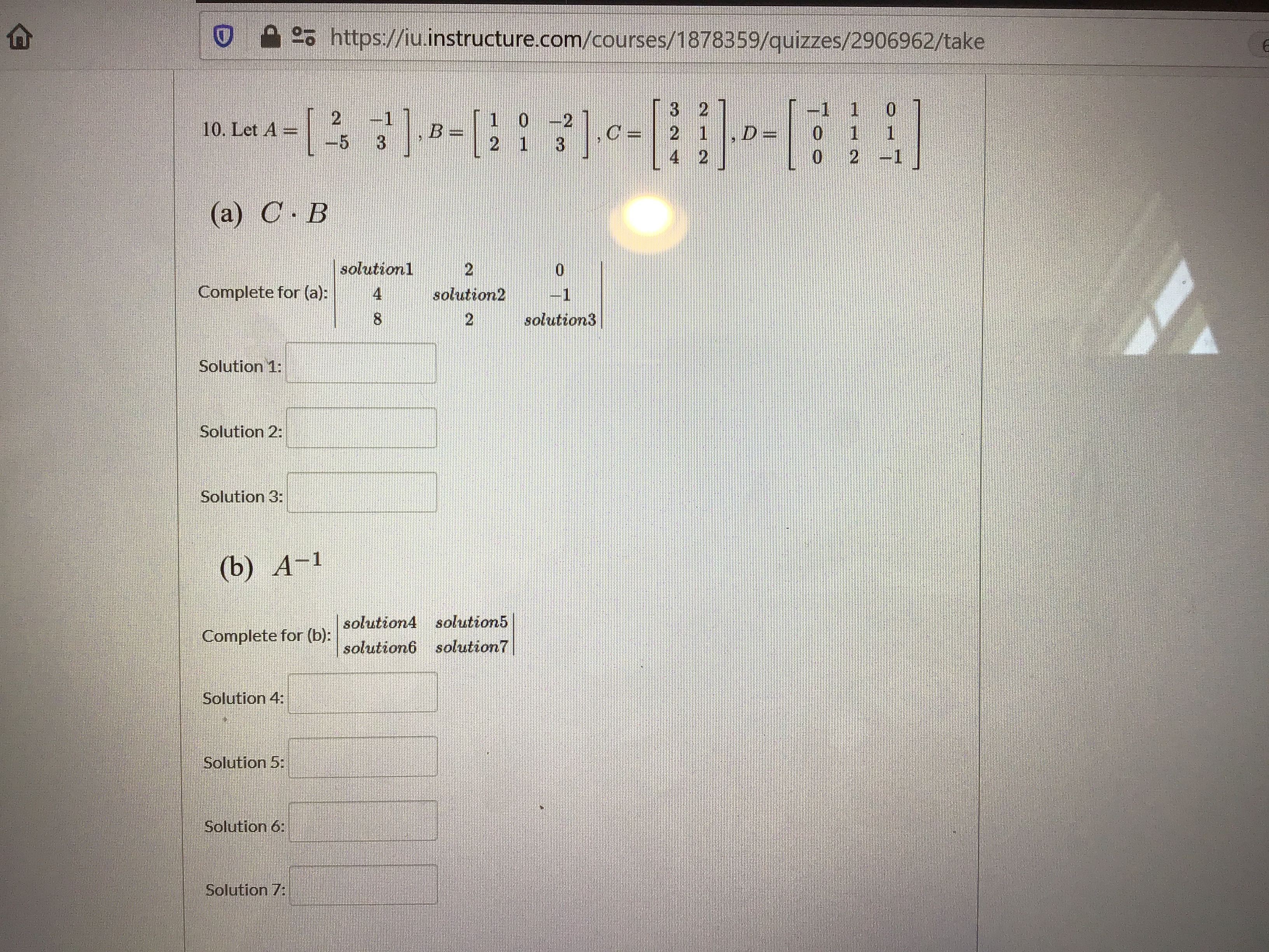 3 2
2 1
-2
10. Let A =
-1
(a) C.B
solution1
Complete for (a):
sohstion2
18
solution3
Solhilion 1:
Solution 2:
Solution 3:
(b) A-1
solutiona aolution5
Complete for (b):
solutiond solution7
Solulion 4:
Solution S:
Solution 6:
Solution 7:
