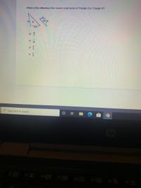 Which of the following is the correct scale factor of Triangle A to Triangle B?
25.2
18
P Type here to search
f4 D
f5 0
f6
