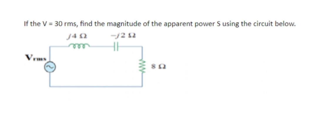 If the V = 30 rms, find the magnitude of the apparent power S using the circuit below.
J492
-j2 52
m
HH