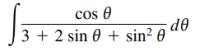 cos e
3 + 2 sin 0 + sin² 0
de
