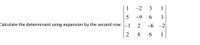 1
-2
3
1
5
-9
6.
3
Calculate the determinant using expansion by the second row:
1
2
-6
-2
2
6.
1
