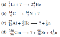 (a) {Li+? → 24 He
(b) 병C→14N+?
(c) Al + He → ?+ ¿n
(d) 23Cm – ?+ 3 Sr+ 4on
250
96
38 Sr + 461
