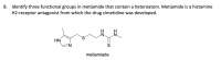 Identify three functional groups in metiamide that contain a heteroatom. Metiamide is a histamine
H2-receptor antagonist from which the drug cimetidine was developed.
H.
.N.
S.
HN
N:
metiamiade
