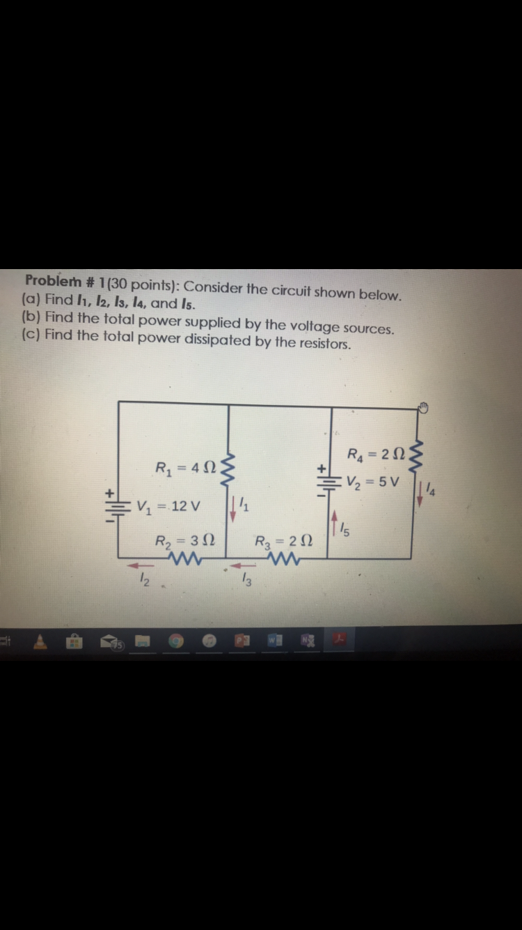 Problem # 1 (30 points): Consider the circuit shown below.
(a) Find h, 12, Is, l4, and Is.
(b) Find the total power supplied by the voltage sources.
(c) Find the total power dissipated by the resistors.
R4 -20
V 12V
R2 3R3 2
2
3
