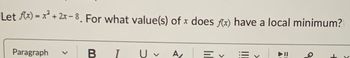 Q
Let x)=x+2x-8. For what value(s) of x does f(x) have a local minimum?
Paragraph V B I UA
Ev Ev