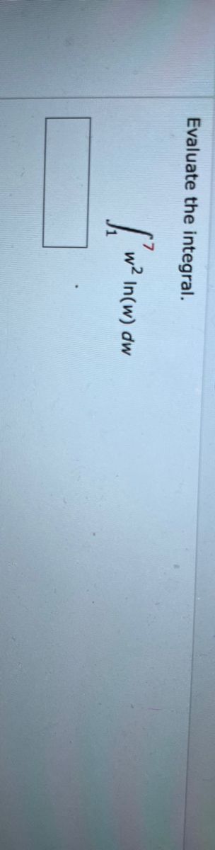 Evaluate the integral.
I'w
w² In(w) dw