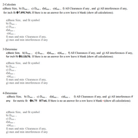 2-Calculate
a)Basic Size, b) Dmax , c) Dmin , d)dmax , e)dmin , f) All Clearances if any , and g) All interferences if any,
for inch fit 07.09LN6S. If there is no an answer for a row leave it blank (show all calculations).
a)Basic Size, and fit symbol
b) Dmax
c) Dmin »
d)dmax ,
e)dmin ,
f) max and min Clearances if any,
g) max and min interferences if any
3-Determine
a)Basic Size, b) Dmax , c) Dmin , d)dmax, e)dmin , f) All Clearances if any, and g) All interferences if any,
for inch fit 03.15LT6. If there is no an answer for a row leave it blank (show all calculations).
a)Basic Size, and fit symbol
b) Dmax »
c) Dmin »
d)dmax »
e)dmin :
f) max and min Clearances if any,
g) max and min interferences if any
4-Determine
f) All Clearances if any, and g) All interferences if
a)Basic Size, b) Dmax , c) Dmin , d)dmax , e)dmin ,
any for metric fit 06.75 H7/n6. If there is no an answer for a row leave it blank • (show all calculations).
a)Basic Size, and fit symbol
b) Dmax »
c) Dmin ,
d)dmax »
e)dmin ,
f) max and min Clearances if any,
g) max and min interferences if any
