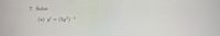 7. Solve
(a) y' = (5y²)–1
%3D
