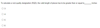 To calculate a rock quality designation (RQD), the valid length of pieces has to be greater than or equal to
inches
3
O 4
LO
