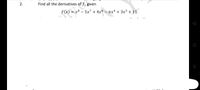 Find all the derivatives of f, given
fx) = x8 – 5x7 + 4x6 – nx* + 3x³ + 11.
2.
