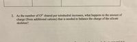 2. As the number of O2- shared per tetrahedral increases, what happens to the amount of
charge (from additional cations) that is needed to balance the charge of the silicate
skeleton?
ilinoto minerol it is
