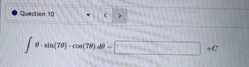 Question 10
[0.s
0.sin(70) cos(70) de
.
22
+C