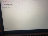 The crowding-out effect is the tendency for a government budget deficit to raise the
and
investment.
O A. price level; increase
O B. real interest rate; decrease
O C. quantity of output; increase
O D. real wage rate; decrease
Click to select your answer.
888
:二。
F7
F6
