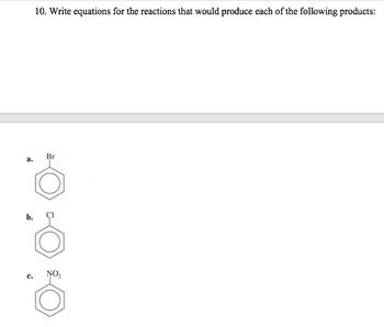 a.
10. Write equations for the reactions that would produce each of the following products:
Br